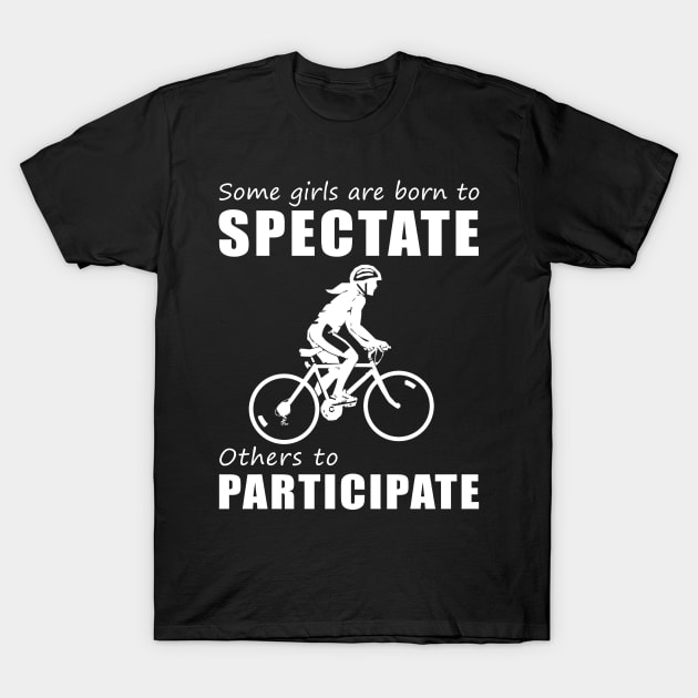 Pedal with Laughter! Funny 'Spectate vs. Participate' Cycling Tee for Girls! T-Shirt by MKGift